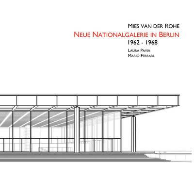 Ludwig Mies Van Der Rohe. Neue Nationalgalerie in Berlin 1962-1968. Ediz. illustrata - Mario Ferrari,Laura Pavia - copertina