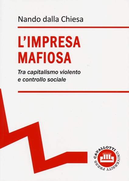 L' impresa mafiosa. Tra capitalismo violento e controllo sociale - Nando Dalla Chiesa - copertina