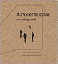 Autocostruzione. Una casa possibile - Isabella Cafaro,Francesco Merla - copertina