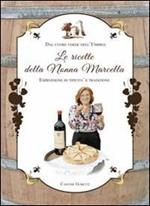 Le ricette della nonna Marcella. Dal cuore verde dell'Umbria espressione di tipicità e tradizione