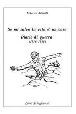 Se mi salvo la vita è un caso. Diario di guerra (1916-1918)