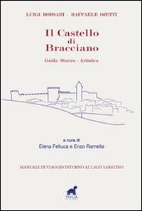 Il castello di Bracciano. Guida storico-artistica - Luigi Borsari,Raffaele Ojetti - copertina