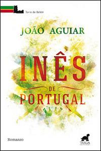 Inês de Portugal - João Aguiar - copertina