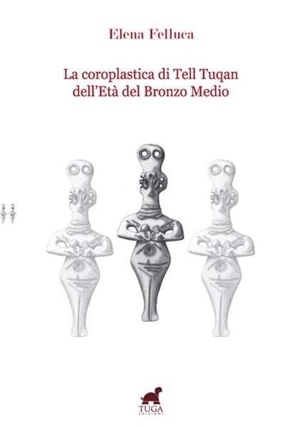 La coroplastica di Tell Tuqan dell'età del bronzo medio - Elena Felluca - copertina