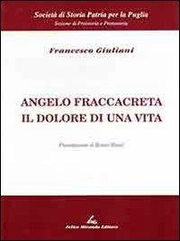 Angelo Fraccacreta. Il dolore di una vita - Francesco Giuliani - copertina