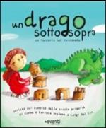 Un drago sottosopra. Una storia scritta dai bambini delle scuola elementari di Cuneo e Ferrara insieme a Luigi Dal Cin
