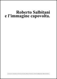 Roberto Salbitani e l'immagine capovolta. Ediz. multilingue - copertina