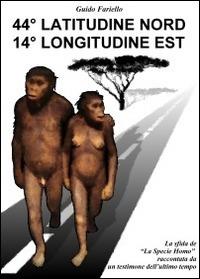 44° latitudine nord 14° longitudine est. La «Sfida» de «La specie Homo» raccontata da un testimone dell'ultimo tempo - Guido Fariello - copertina