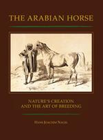 The arabian horse. Nature's creation and the arte of breeding