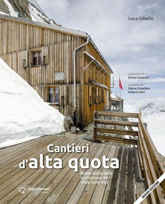 Cantieri d'alta quota. Breve storia della costruzione dei rifugi sulle Alpi. Ediz. ampliata - Luca Gibello - copertina