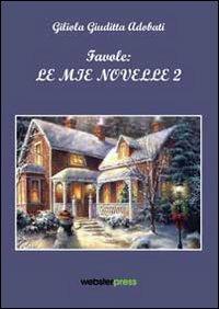 Favole. Le mie novelle 2 - Giliola Giuditta Adobati - copertina