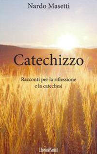 Catechizzo. Racconti per la riflessione e la catechesi - Nardo Masetti - ebook