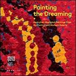 Painting the dreaming. Australian aboriginal paintings from the central and western deserts. Ediz. multilingue