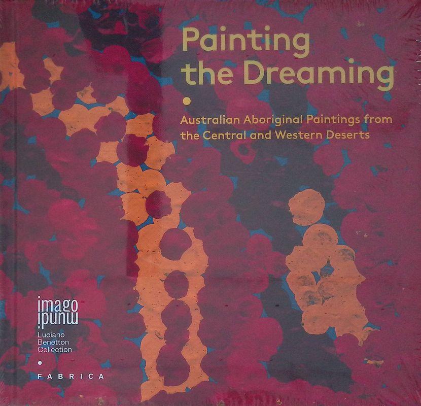 Painting the dreaming. Australian aboriginal paintings from the central and western deserts. Ediz. multilingue