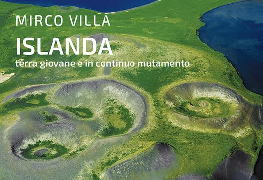 Islanda: terra giovane e in continuo mutamento. Ediz. illustrata - Mirco Villa - copertina