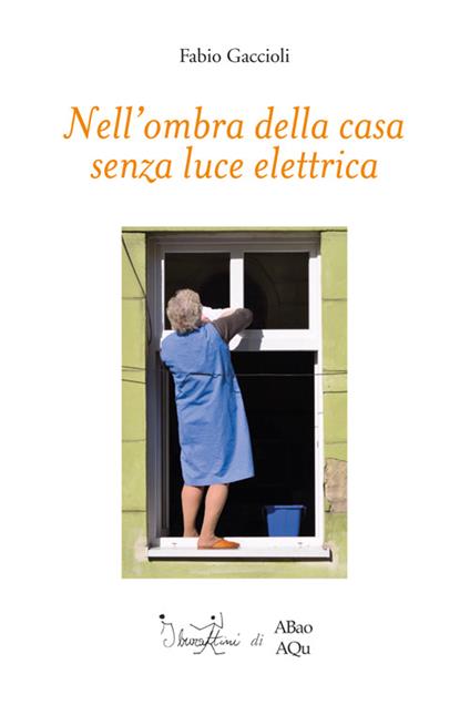 Nell'ombra della casa senza luce elettrica - Fabio Gaccioli - copertina