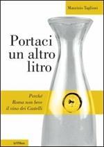 Portaci un altro litro. Perché Roma non beve il vino dei Castelli