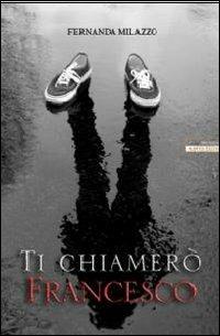 Ti chiamerò Francesco - Fernanda Milazzo - copertina