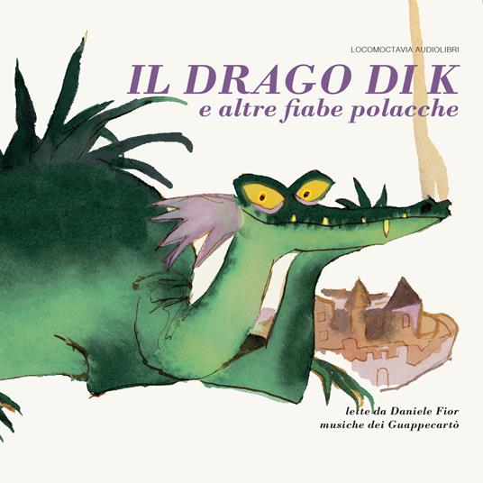 Il drago di K e altre fiabe polacche. Il drago di Cracovia, L’anatra d’oro, La sirena di Varsavia e La stella di Danzica letto da Daniele Fior. Audiolibro - Grzegorz Kasdepke - copertina