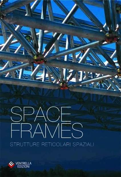 Space frames. Strutture reticolari spaziali. Ediz. inglese. Con CD-ROM - Ettore Ventrella - copertina