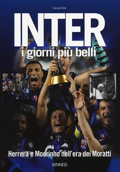Inter. I giorni più belli. Herrera e Mourinho nell'era dei Moratti - Clarence Potter - copertina