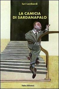 La camicia di Sardanapaolo - Iuri Lombardi - copertina