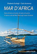 Mar d'Africa. Storie di terre e di vento, di isole e di uomini: in barca a vela dal Mar Rosso verso gli oceani d'Oriente