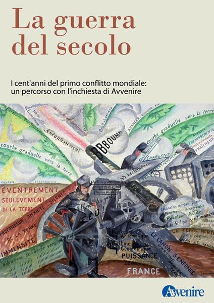 La guerra del secolo. I cent'anni del primo conflitto mondiale: un percorso con l'inchiesta di Avvenire - AA.VV. - ebook