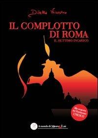 Il complotto di Roma. Il settimo incarico - Diletta Nicastro - copertina