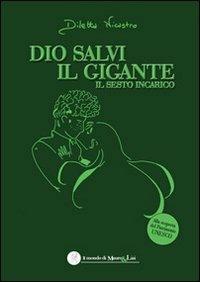Dio salvi il gigante. Il sesto incarico - Diletta Nicastro - copertina
