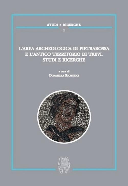 L' area archeologica di Pietrarossa e l'antico territorio di Trevi. Studi e ricerche - copertina