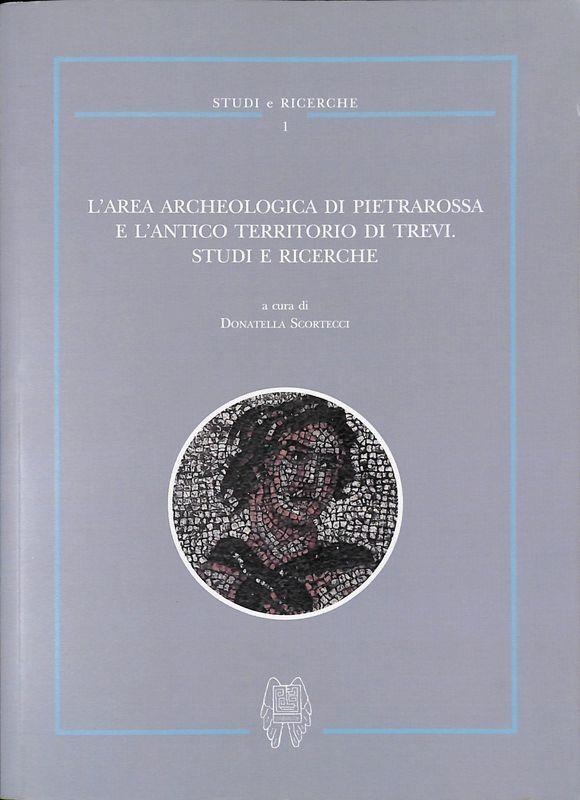 L' area archeologica di Pietrarossa e l'antico territorio di Trevi. Studi e ricerche