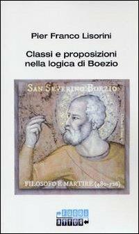 Classi e proposizioni nella logica di Boezio - Pier Franco Lisorini - copertina