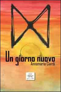 Un giorno nuovo - Annamaria Ciardi - copertina