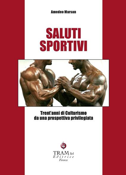 Saluti sportivi. Trent'anni di culturismo da una prospettiva privilegiata - Amedeo Marsan - copertina