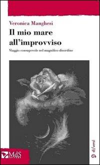 Il mio mare all'improvviso. Viaggio consapevole nel magnifico disordine - Veronica Manghesi - copertina