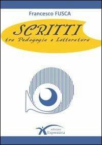 Scritti tra pedagogia e letteratura - Francesco Fusca - copertina