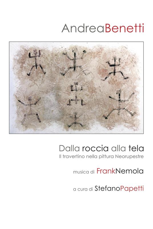 Dalla roccia alla tela. Il travertino nella pittura neorupestre - Andrea Benetti - copertina