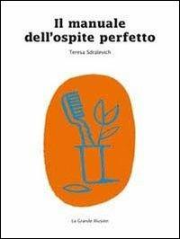 Il manuale dell'ospite perfetto - Teresa Sdralevich - copertina
