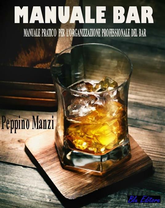 Manuale bar. Manuale pratico per l'organizzazione professionale del bar - Peppino Manzi - ebook