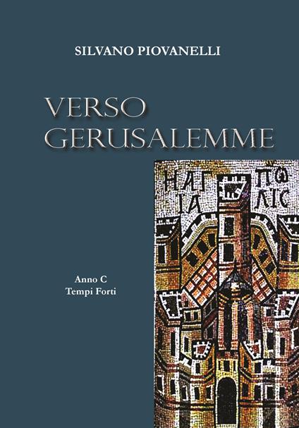 Verso Gerusalemme. Anno C.. Vol. 1: Tempi forti. - Silvano Piovanelli - copertina