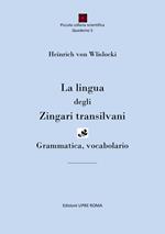 La lingua degli zingari transilvani. Grammatica, vocabolario. Ediz. bilingue