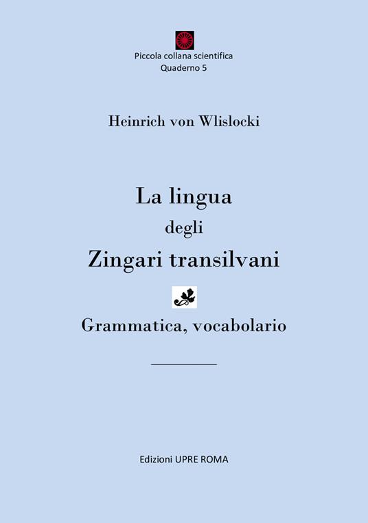 La lingua degli zingari transilvani. Grammatica, vocabolario. Ediz. bilingue - Heinrich Von Wlislocki - copertina