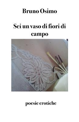 Sei un vaso di fiori di campo. Nove poesie - Bruno Osimo - copertina