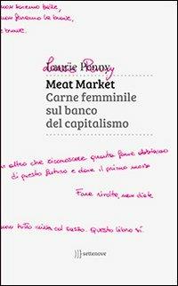 Meat market. Carne femminile sul banco del capitalismo - Laurie Penny - copertina
