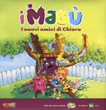 I nuovi amici di Chiara. I Mabù. Ediz. illustrata