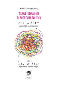 Nuovi lineamenti di economia politica. Equazione dell'economia dinamica contro equazione dell'economia canaglia - Francesco Sansone - copertina