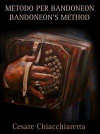 Metodo per Bandoneon. Bandoneon's method. Ediz. italiana e inglese - Cesare Chiacchiaretta - copertina