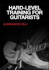 Hard. Level training for guitarists - Alessandro Zilli - copertina