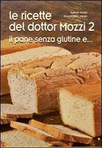 Le ricette del dottor Mozzi. Vol. 2: Il pane senza glutine e... - Esther Mozzi,Gianfranco Negri - copertina